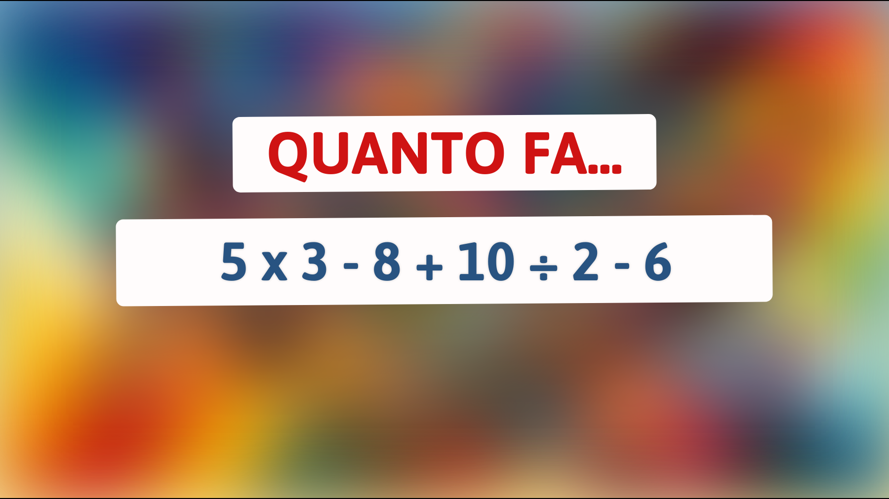 \"Sai davvero risolvere questo semplicissimo quiz matematico? Solo i veri geni lo fanno in meno di 10 secondi!\""